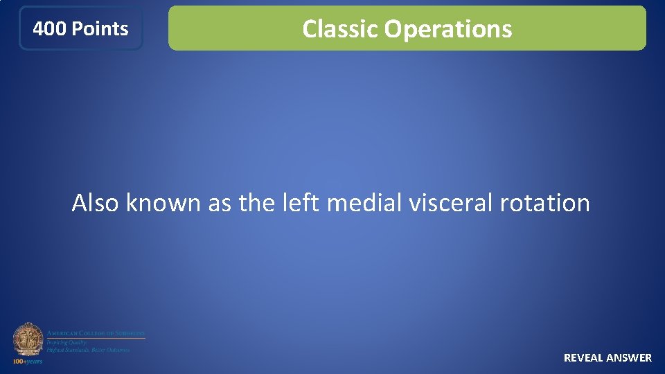 400 Points Classic Operations Also known as the left medial visceral rotation REVEAL ANSWER