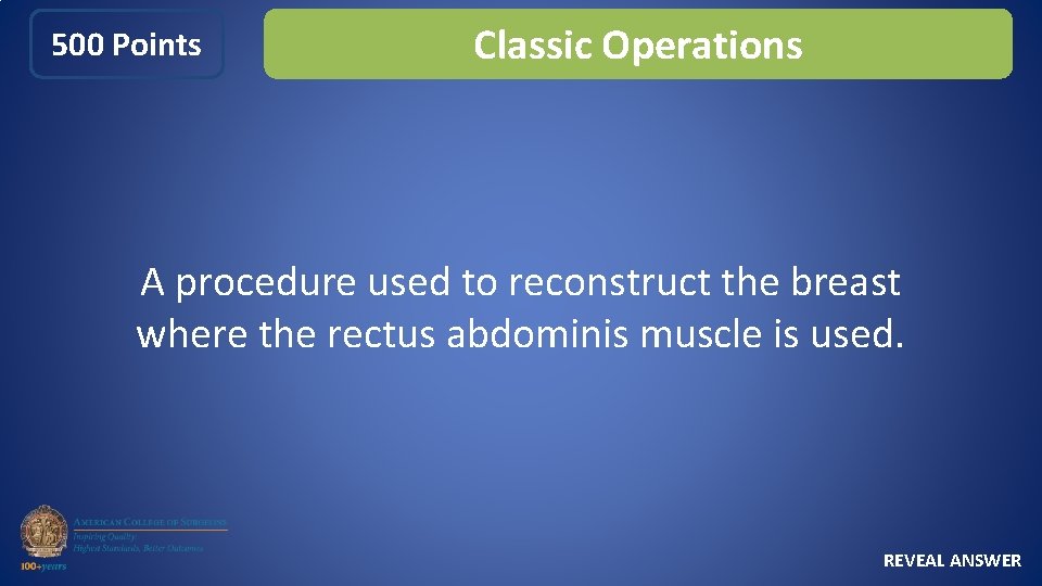 500 Points Classic Operations A procedure used to reconstruct the breast where the rectus