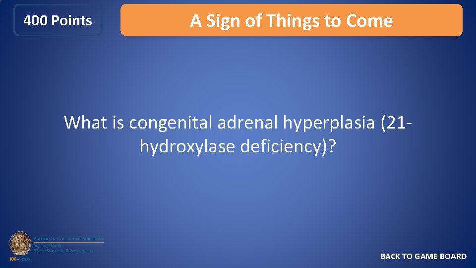 400 Points A Sign of Things to Come What is congenital adrenal hyperplasia (21