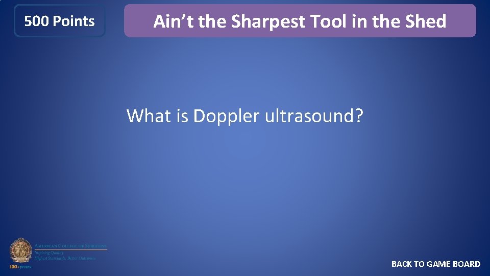 500 Points Ain’t the Sharpest Tool in the Shed What is Doppler ultrasound? BACK