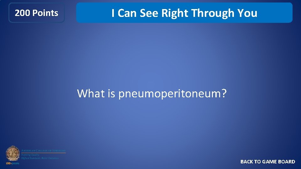 200 Points I Can See Right Through You What is pneumoperitoneum? BACK TO GAME