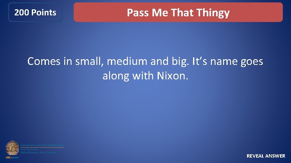 200 Points Pass Me That Thingy Comes in small, medium and big. It’s name