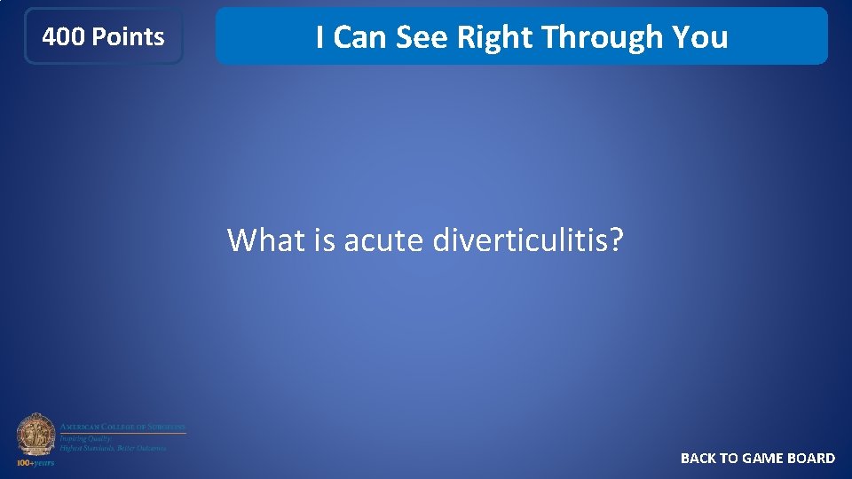 400 Points I Can See Right Through You What is acute diverticulitis? BACK TO