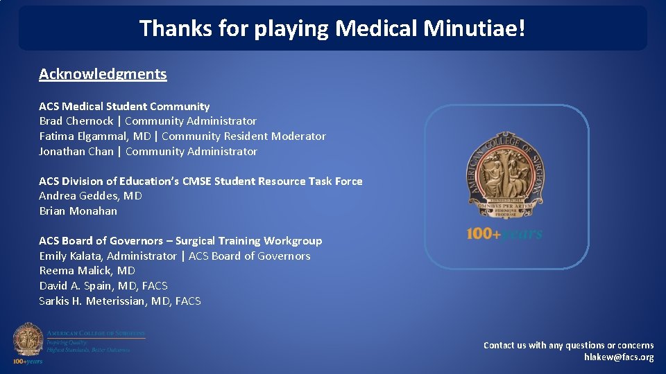 Thanks for playing Medical Minutiae! Acknowledgments ACS Medical Student Community Brad Chernock | Community