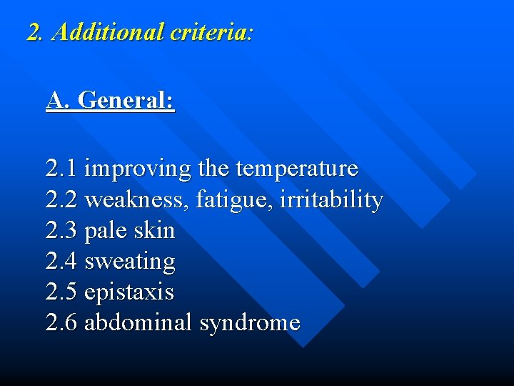 2. Additional criteria: A. General: 2. 1 improving the temperature 2. 2 weakness, fatigue,