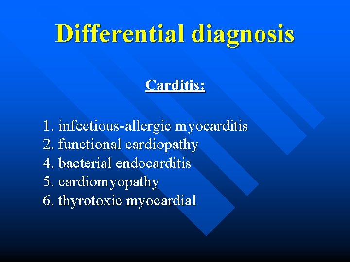 Differential diagnosis Carditis: 1. infectious-allergic myocarditis 2. functional cardiopathy 4. bacterial endocarditis 5. cardiomyopathy