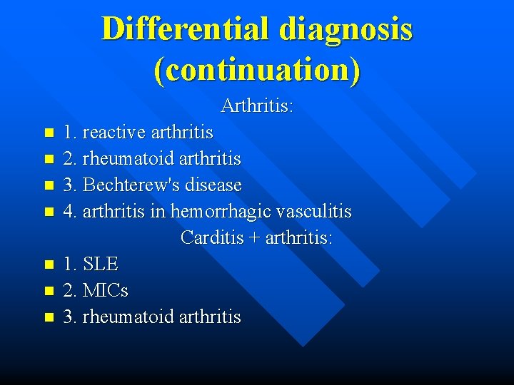 Differential diagnosis (continuation) Arthritis: n n n n 1. reactive arthritis 2. rheumatoid arthritis