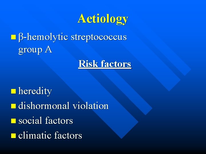 Aetiology n β-hemolytic streptococcus group A Risk factors n heredity n dishormonal violation n