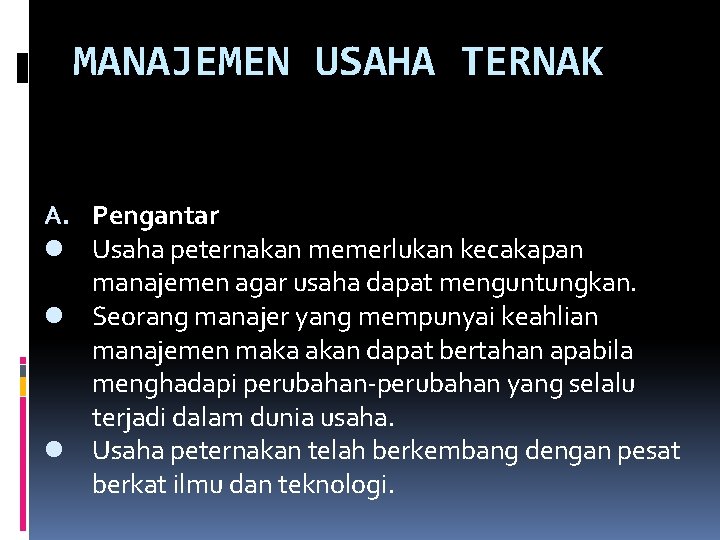 MANAJEMEN USAHA TERNAK A. Pengantar l Usaha peternakan memerlukan kecakapan manajemen agar usaha dapat