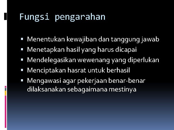 Fungsi pengarahan Menentukan kewajiban dan tanggung jawab Menetapkan hasil yang harus dicapai Mendelegasikan wewenang