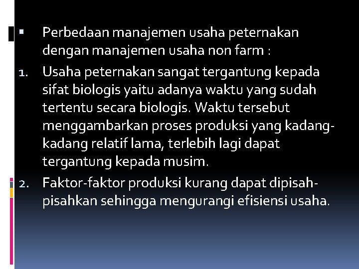 Perbedaan manajemen usaha peternakan dengan manajemen usaha non farm : 1. Usaha peternakan sangat