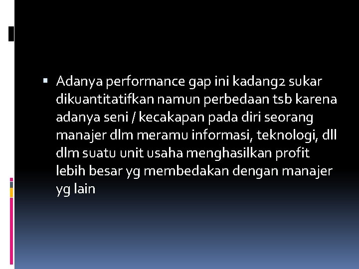  Adanya performance gap ini kadang 2 sukar dikuantitatifkan namun perbedaan tsb karena adanya