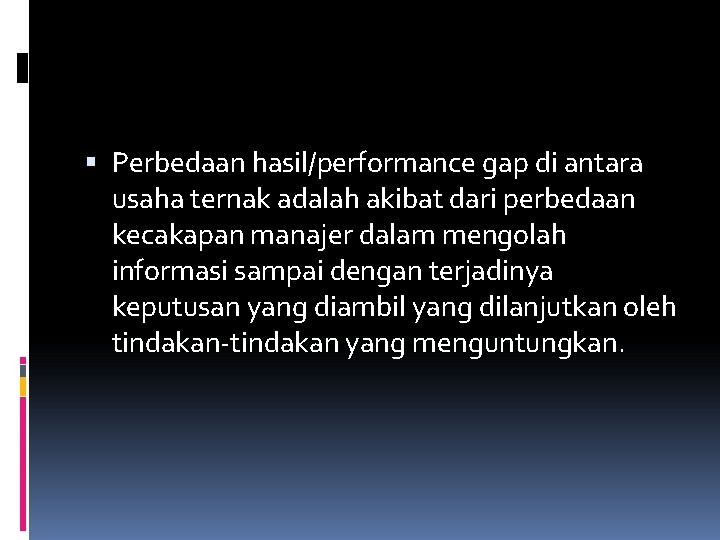  Perbedaan hasil/performance gap di antara usaha ternak adalah akibat dari perbedaan kecakapan manajer