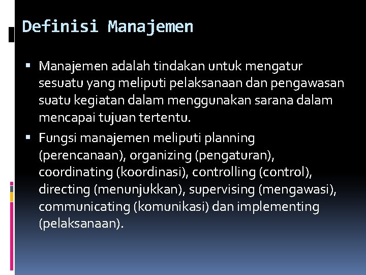 Definisi Manajemen adalah tindakan untuk mengatur sesuatu yang meliputi pelaksanaan dan pengawasan suatu kegiatan