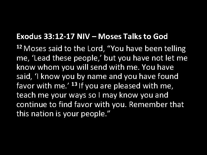 Exodus 33: 12 -17 NIV – Moses Talks to God 12 Moses said to
