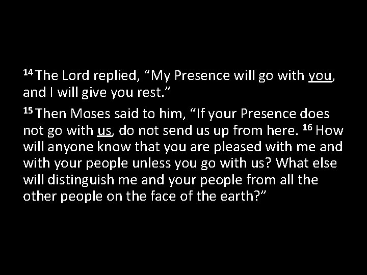 14 The Lord replied, “My Presence will go with you, and I will give