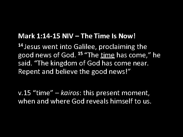 Mark 1: 14 -15 NIV – The Time Is Now! 14 Jesus went into