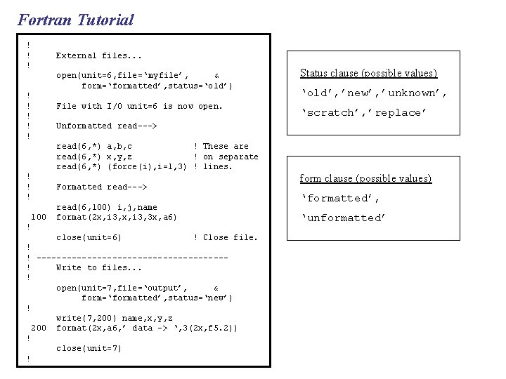 Fortran Tutorial ! ! ! External files. . . open(unit=6, file=‘ myfile’, & form=‘formatted’,