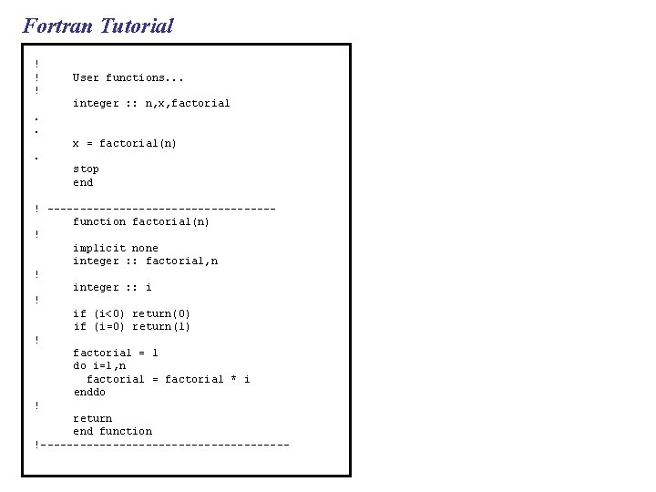 Fortran Tutorial ! ! ! User functions. . . integer : : n, x,