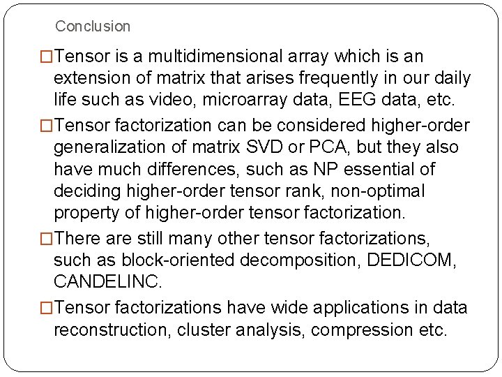 Conclusion �Tensor is a multidimensional array which is an extension of matrix that arises