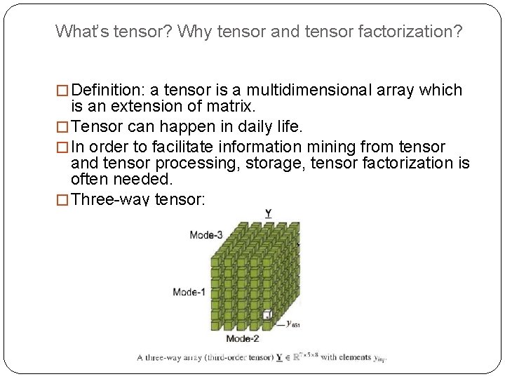 What’s tensor? Why tensor and tensor factorization? � Definition: a tensor is a multidimensional