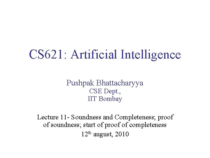 CS 621: Artificial Intelligence Pushpak Bhattacharyya CSE Dept. , IIT Bombay Lecture 11 -