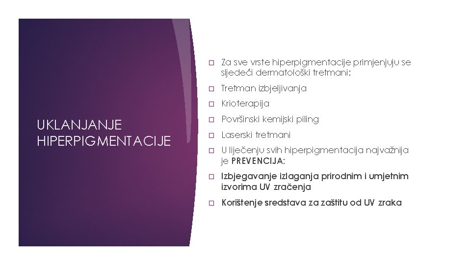 UKLANJANJE HIPERPIGMENTACIJE � Za sve vrste hiperpigmentacije primjenjuju se sljedeći dermatološki tretmani: � Tretman UKLANJANJE HIPERPIGMENTACIJE � Za sve vrste hiperpigmentacije primjenjuju se sljedeći dermatološki tretmani: � Tretman