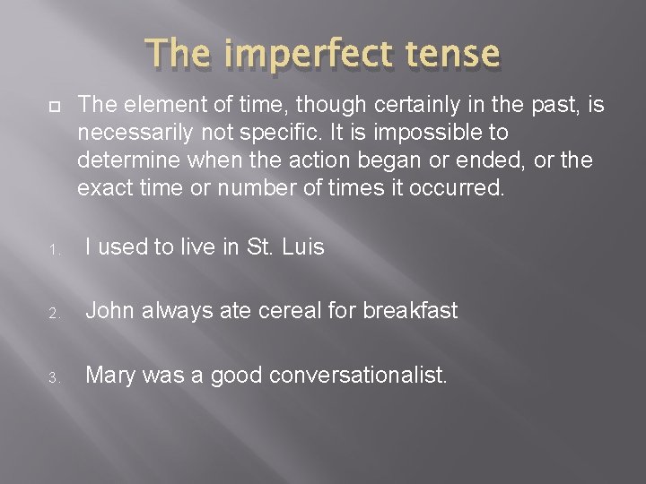 The imperfect tense The element of time, though certainly in the past, is necessarily