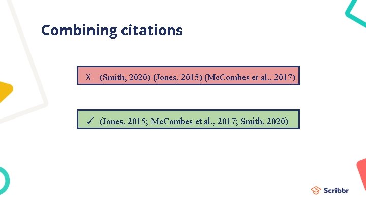 Combining citations X (Smith, 2020) (Jones, 2015) (Mc. Combes et al. , 2017) ✓