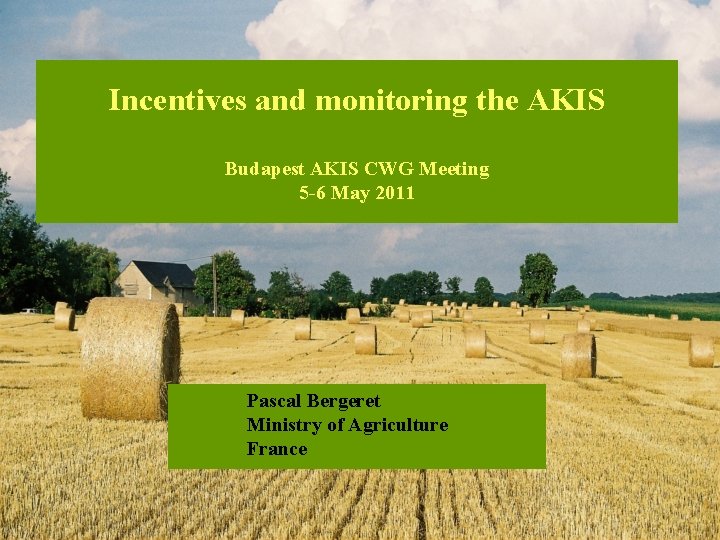Incentives and monitoring the AKIS Budapest AKIS CWG Meeting 5 -6 May 2011 Pascal