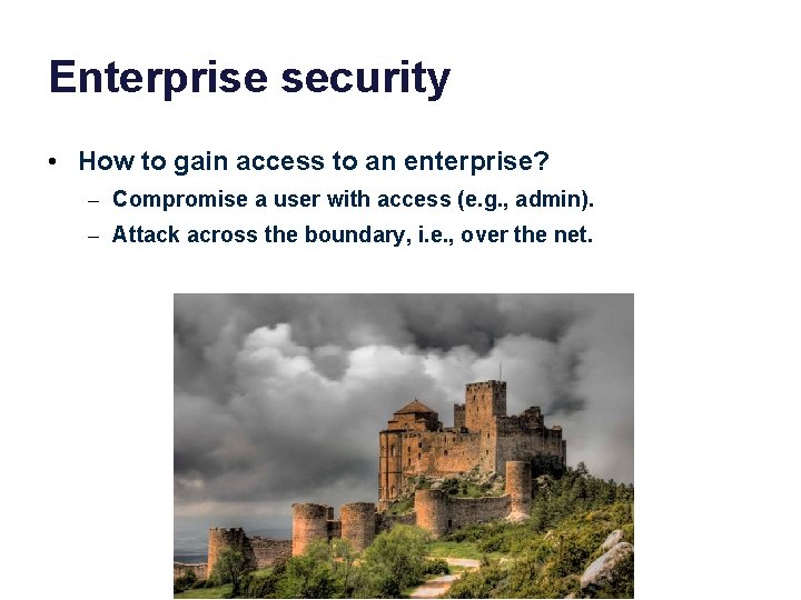 Enterprise security • How to gain access to an enterprise? – Compromise a user