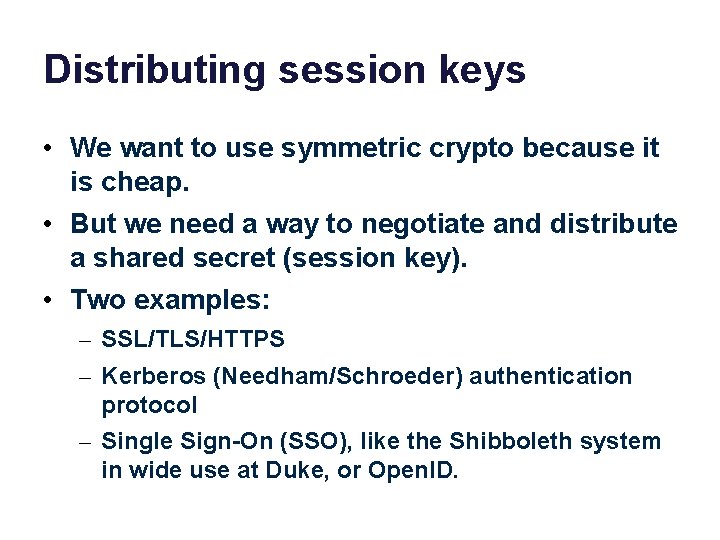 Distributing session keys • We want to use symmetric crypto because it is cheap.