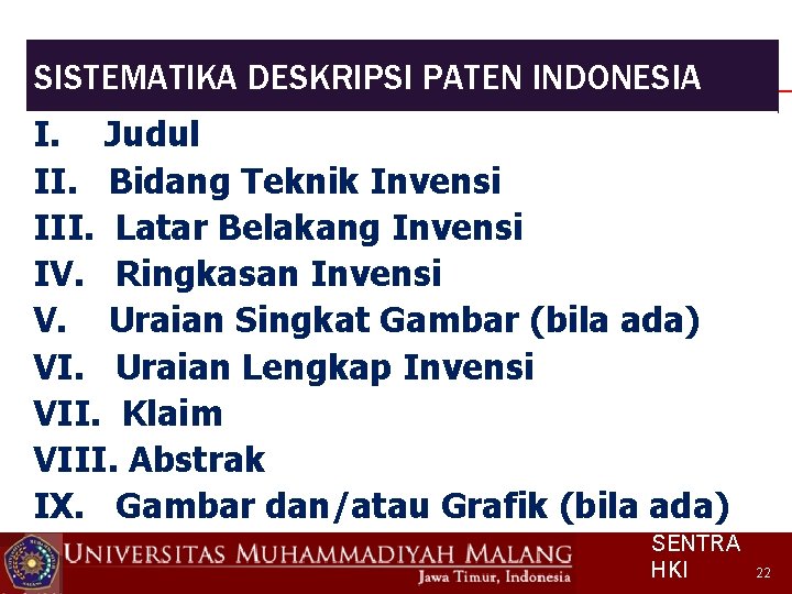 SISTEMATIKA DESKRIPSI PATEN INDONESIA I. Judul II. Bidang Teknik Invensi III. Latar Belakang Invensi