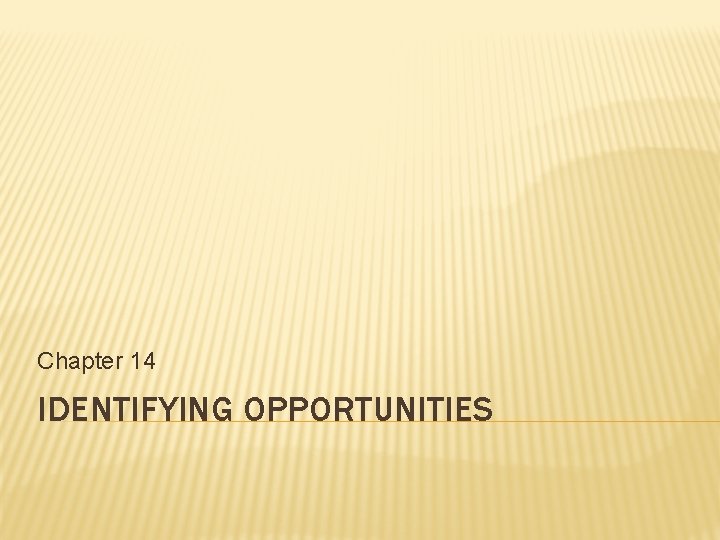 Chapter 14 IDENTIFYING OPPORTUNITIES 