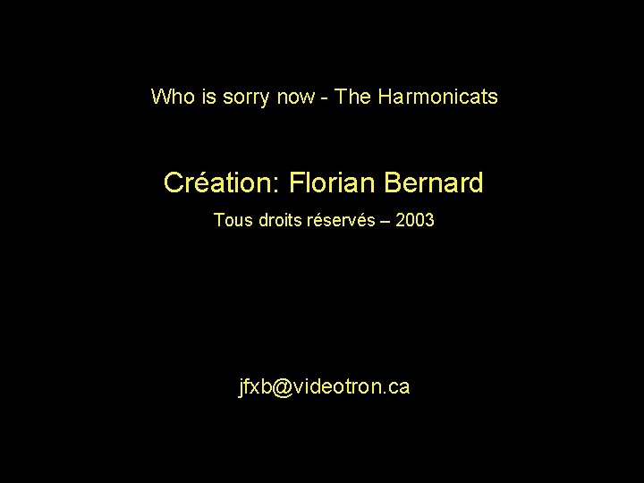 Who is sorry now - The Harmonicats Création: Florian Bernard Tous droits réservés –