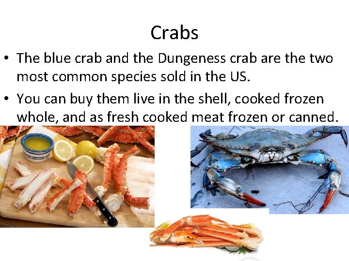 Crabs • The blue crab and the Dungeness crab are the two most common Crabs • The blue crab and the Dungeness crab are the two most common