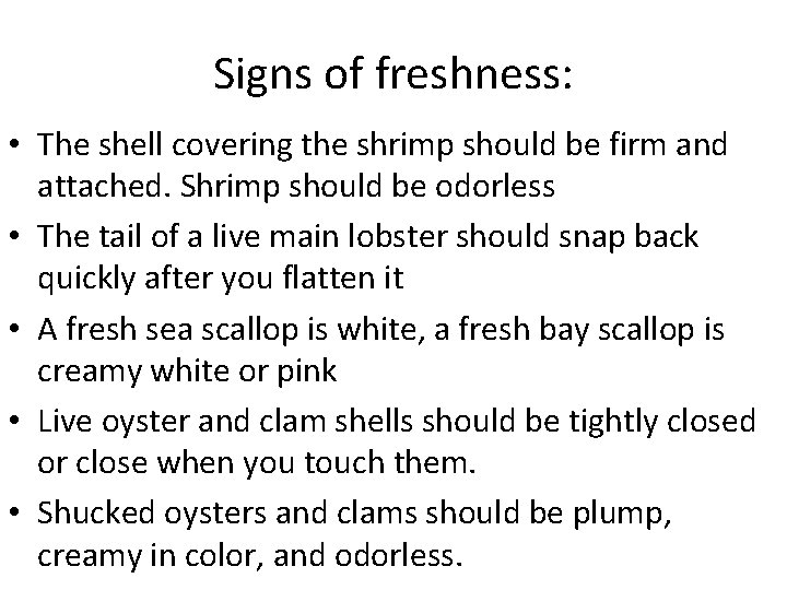 Signs of freshness: • The shell covering the shrimp should be firm and attached. Signs of freshness: • The shell covering the shrimp should be firm and attached.