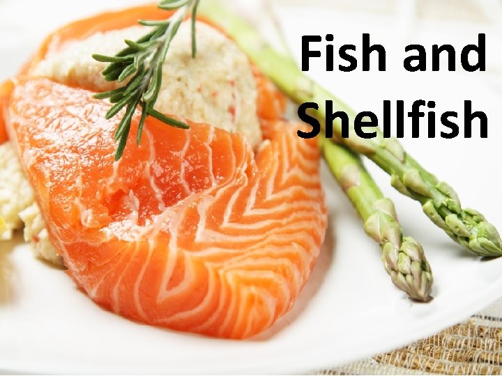 Fish and Shellfish Fish and Shellfish