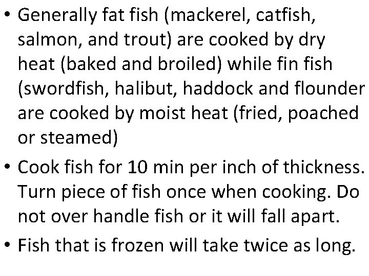 • Generally fat fish (mackerel, catfish, salmon, and trout) are cooked by dry • Generally fat fish (mackerel, catfish, salmon, and trout) are cooked by dry
