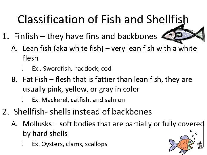 Classification of Fish and Shellfish 1. Finfish – they have fins and backbones A. Classification of Fish and Shellfish 1. Finfish – they have fins and backbones A.