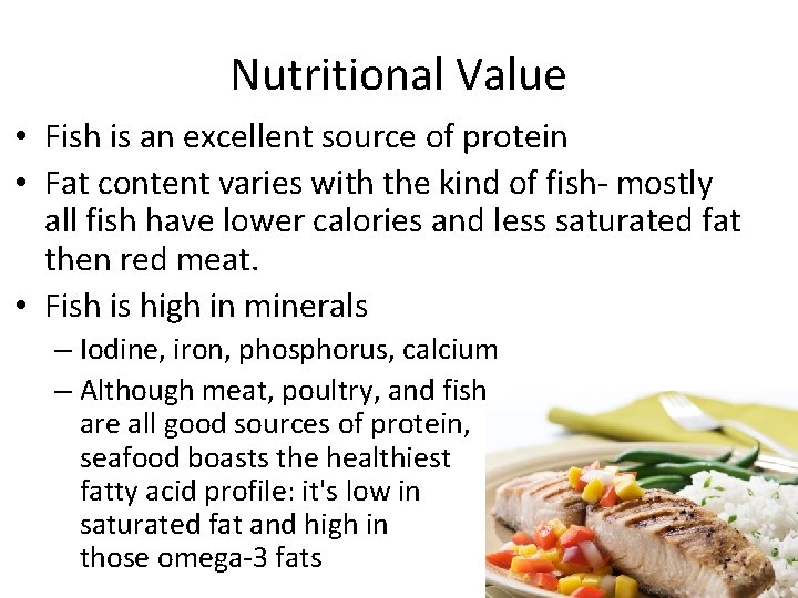 Nutritional Value • Fish is an excellent source of protein • Fat content varies Nutritional Value • Fish is an excellent source of protein • Fat content varies