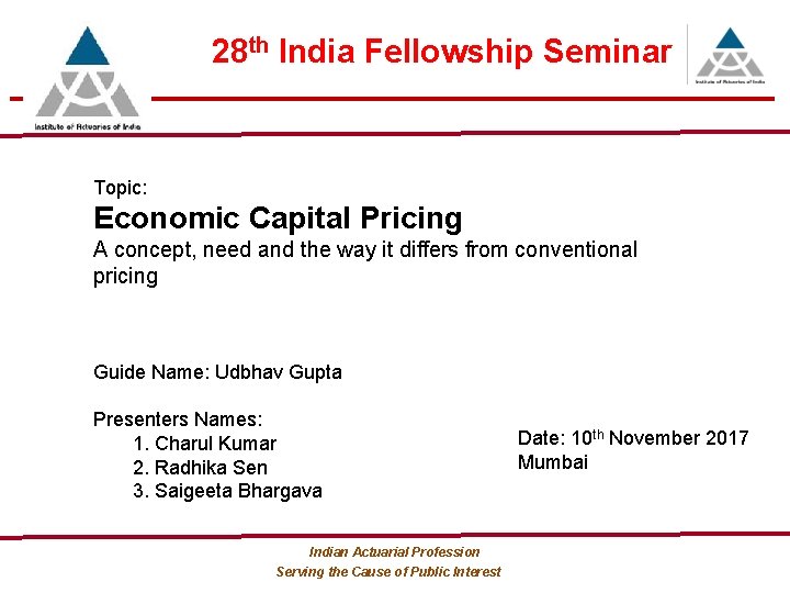 28 th India Fellowship Seminar Topic: Economic Capital Pricing A concept, need and the