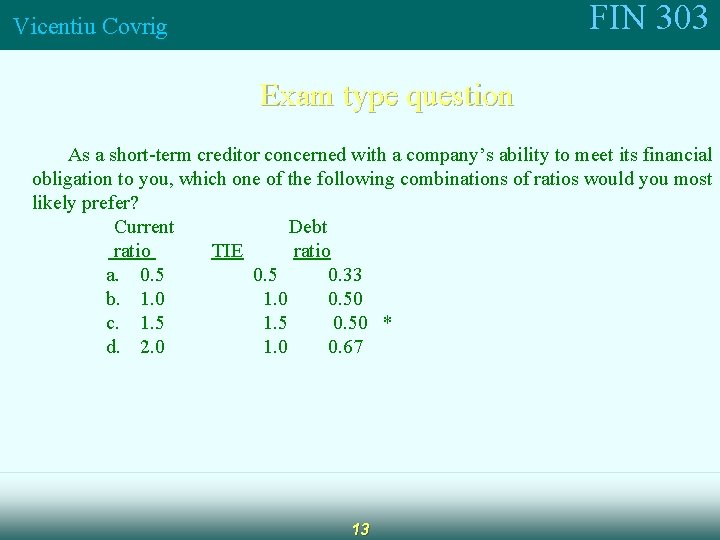 FIN 303 Vicentiu Covrig Exam type question As a short-term creditor concerned with a