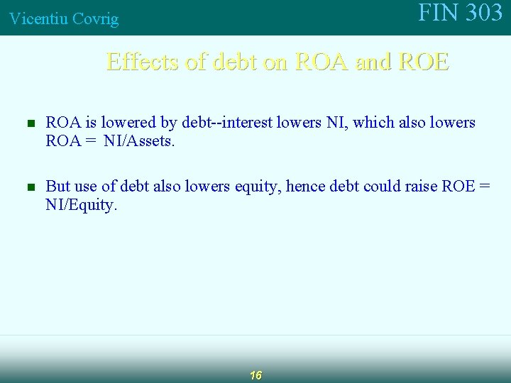 FIN 303 Vicentiu Covrig Effects of debt on ROA and ROE n ROA is