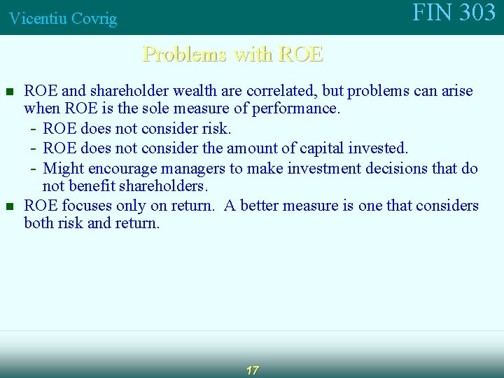 FIN 303 Vicentiu Covrig Problems with ROE n n ROE and shareholder wealth are