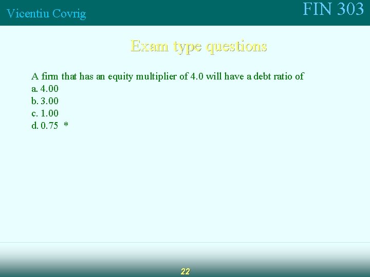 FIN 303 Vicentiu Covrig Exam type questions A firm that has an equity multiplier