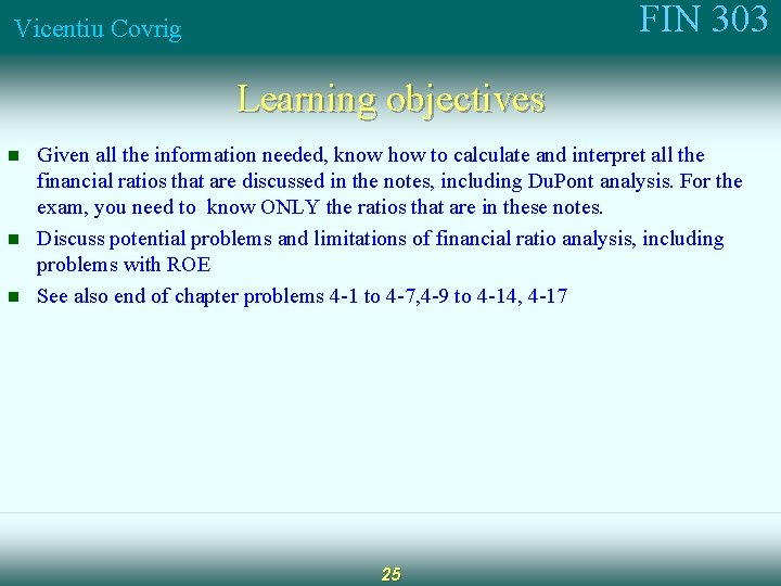 FIN 303 Vicentiu Covrig Learning objectives n n n Given all the information needed,