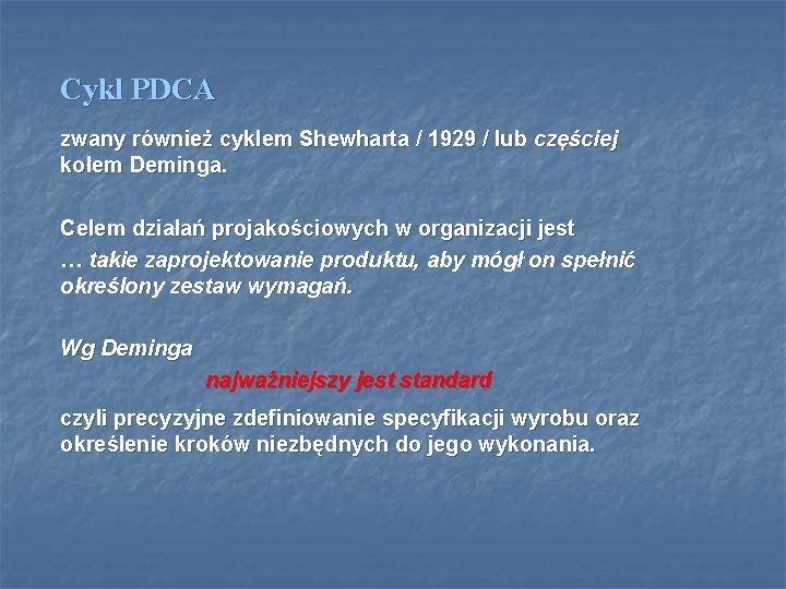 Cykl PDCA zwany również cyklem Shewharta / 1929 / lub częściej kołem Deminga. Celem