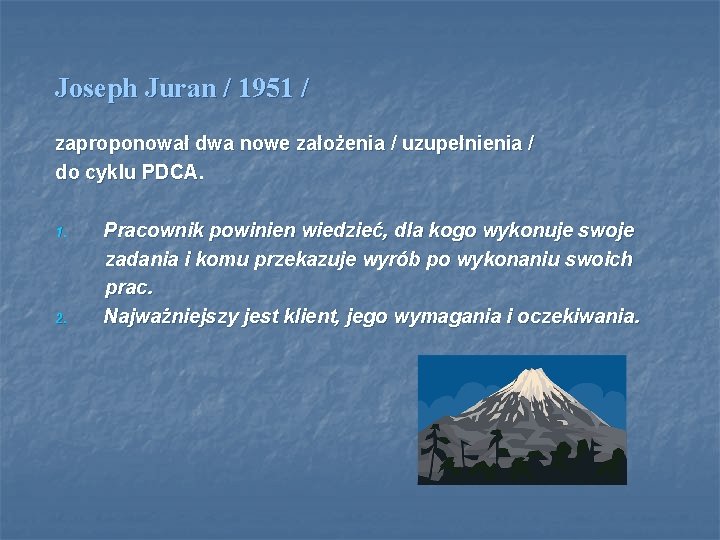 Joseph Juran / 1951 / zaproponował dwa nowe założenia / uzupełnienia / do cyklu