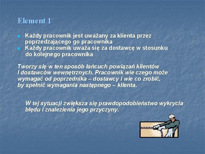 Element 1 n n Każdy pracownik jest uważany za klienta przez poprzedzającego go pracownika